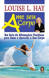 AME SEU CORPO. LOUISE HAY