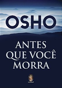 ANTES QUE VOCÊ MORRA. OSHO