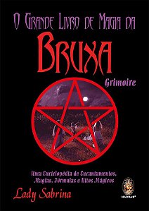 GRANDE LIVRO DE MAGIA DA BRUXA GRIMOIRE. LADY SABRINA