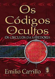 OS CÓDIGOS OCULTOS, OS CÍRCULOS DE SABEDORIA. EMILIO CARRILLO