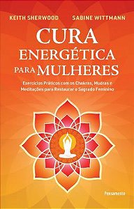 CURA ENERGÉTICA PARA MULHERES. KEITH SHERWOOD E SABINE WITTMANN