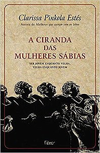 A CIRANDA DAS MULHERES SÁBIAS. CLARISSA PINKOLA ESTES