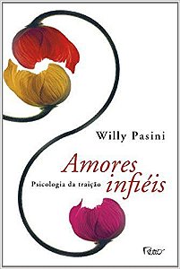 AMORES INFIÉIS - PSICOLOGIA DA TRAIÇÃO. WILLY PASSINI