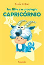 SEU FILHO E A ASTROLOGIA-CAPRICÓRNIO. MAITE COLOM