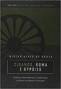 CIGANOS, ROMA E GYPSIES. PROJETOS IDENTITÁRIOS E CODIFICAÇÃO POLITICA NO BRASIL E CANADÁ.. MIRIAN ALVES DE SOUZA