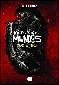 DEUSES DE DOIS MUNDOS, O LIVRO DA TRAIÇÃO. P J PEREIRA