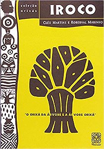 IROCO - O ORIXÁ DA ÁRVORE E A ÁRVORE DO ORIXÁ. CLÉO MARTINS E ROBERVAL MARINHO