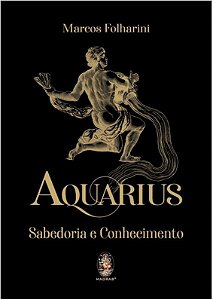 AQUARIUS, SABEDORIA E CONHECIMENTO (CAPA DURA). MARCOS FOLHARINI