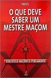 O QUE DEVE SABER UM MESTRE MAÇOM. PAPUS