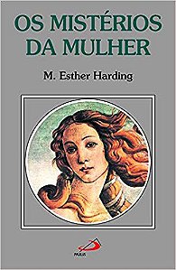 OS MISTÉRIOS DA MULHER. M. ESTHER HARDING