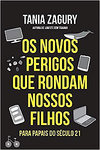 OS NOVOS PERIGOS QUE RONDAM NOSSOS FILHOS. TANIA ZAGURY