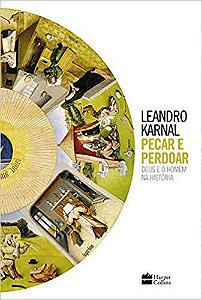 PECAR E PERDOAR, DEUS E O HOMEM NA HISTÓRIA. LEANDRO KARNAL