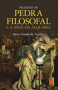 TRATADO DA PEDRA FILOSOFAL E A ARTE DA ALQUIMIA. SANTO TOMÁS DE AQUINO