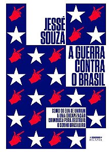 A guerra contra o Brasil: Como os EUA se uniram a uma organização criminosa para destruir o sonho brasileiro