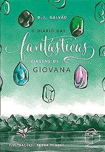O diário das fantásticas viagens de Giovana - D. J. Galvão