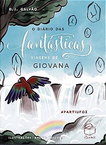 O diário das fantásticas viagens de Giovana: #PartiuFoz - D.J. Galvão