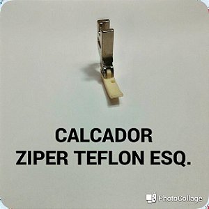 Calcador Ziper Teflon Esquerdo