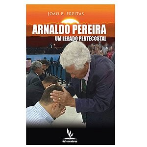 Livro Impresso - Arnaldo Pereira - Um legado pentecostal