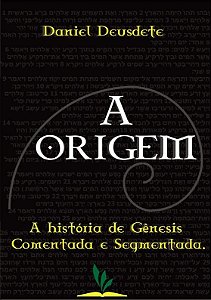 Livro Impresso - A Origem - A história de Gênesis comentada e segmentada