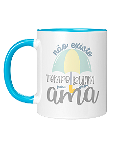 Caneca Personalizada | Não existe tempo ruim para quem ama | Porcelana 325ml