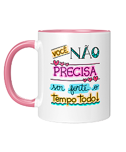 Caneca Personalizada | Você não precisa ser forte o tempo todo | Porcelana 325ml