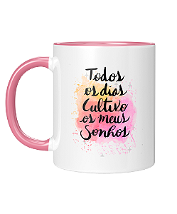 Caneca Personalizada | Todos os dias cultivo os meus sonhos | Porcelana 325ml