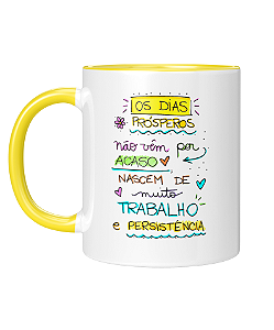 Caneca Personalizada | Os dias prósperos não vem por acaso | Porcelana 325ml