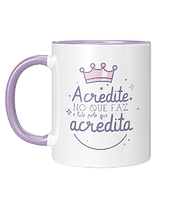 Caneca Personalizada | Acredite no que faz e lute pelo que acredita | Porcelana 325ml