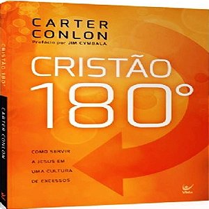 Cristão 180º - Como servir a Jesus em Uma Cultura de Excessos