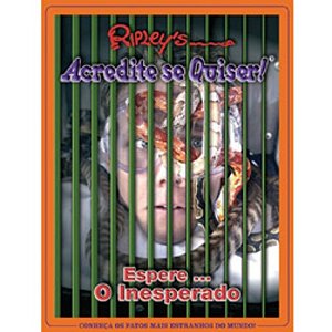 Ripley´s  Acredite Se Quiser! - Espere... O Inesperado