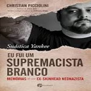 Suástica Yankee - Eu Fui Um Supremacista Branco  Memorias De Um Ex-Skinhead Neonazista