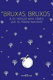 Bruxas, Bruxos E Os Feitiços Mais Cruéis Que Se Podem Imaginar