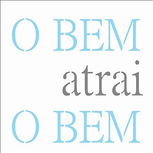 Stencil 14×14 Simples – Frase O Bem Atrai o Bem – OPA 2689