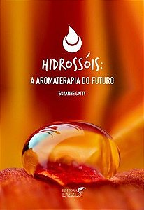 Livro " Hidrossóis - A Aromaterapia do Futuro " - Suzzane Catty