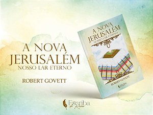 A Nova Jerusalém: Nosso Lar Eterno