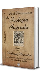 Loci Communes de Teologia Sagrada - Wolfgang Musculus
