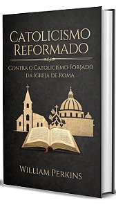 Catolicismo Reformado: contra o catolicismo forjado da Igreja de Roma