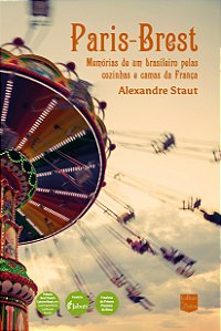 Paris-Brest - Memórias de um brasileiro pelas cozinhas e camas da França ***Pré-venda***