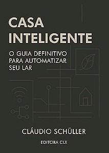 Livro - Casa Inteligente: O guia definitivo para automatizar seu lar