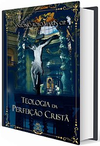 Teologia da Perfeição Cristã - Padre Antonio Royo Marín, O.P. - Editora Magnificat