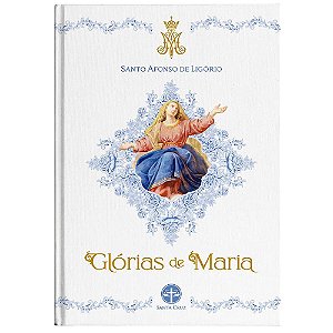 Glórias de Maria | Santo Afonso Maria de Ligório| Edições Santa Cruz