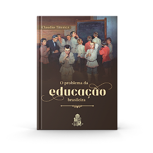 O Problema da Educação Brasileira - Cláudio Titericz