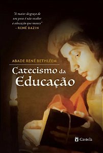 Catecismo da Educação - Abade René Bethléem (CAPA DURA) - Castela Editorial