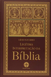Legítima Interpretação da Bíblia - Lúcio Navarro - Edições Santa Cruz
