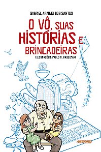 O vô, suas histórias e brincadeiras