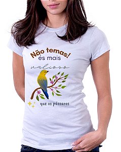 Camiseta Baby Look Básica Soft - Não Temas! És mais Valioso que os Pássaros