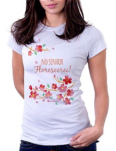 Camiseta Baby Look Básica Soft - No Senhor Florescerei