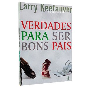 Livro Verdades Para Ser Bons Pais - Larry Keefauver - Atos