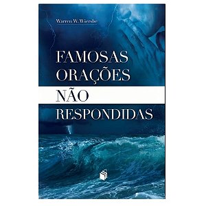 Livro Famosas Orações Não Respondidas - Warren Wiersbe