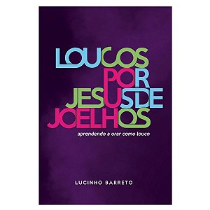 Livro Loucos por Jesus de Joelhos -  Lucinho Barreto